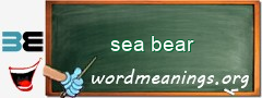 WordMeaning blackboard for sea bear